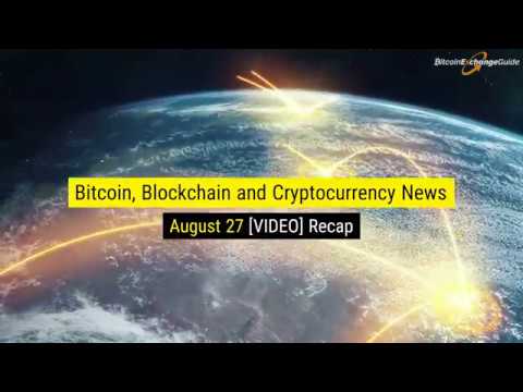 Bitcoin Blockchain and Cryptocurrency News For Today August 27th VIDEO Recap