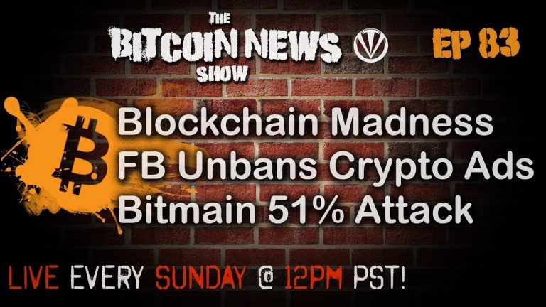 The Bitcoin News Show #83 – Blockchain Madness, Facebook Renouncing Ad Ban, Bitmain approaching 51%