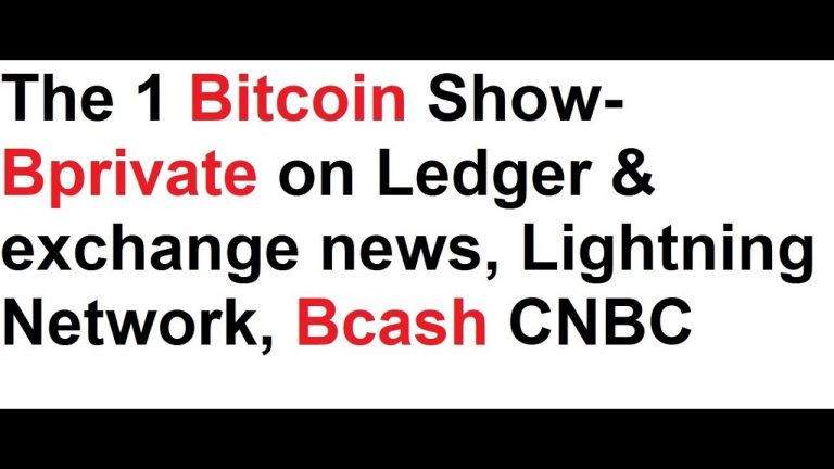 The 1 Bitcoin Show- Bprivate on Ledger & exchange news, Lightning Network, Bcash CNBC